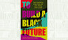 What We Are Reading Today: To Build a Black Future