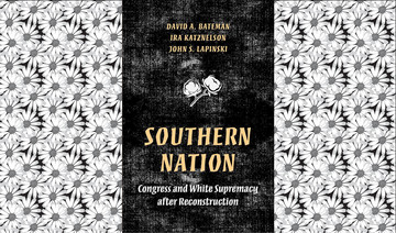 What We Are Reading Today: Southern Nation: Congress and White Supremacy after Reconstruction