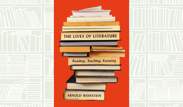 What We Are Reading Today: The Lives of Literature:  Reading, Teaching, Knowing by Arnold Weinstein