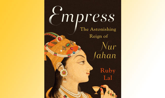 What We Are Reading Today: Empress – The Astonishing Reign of Nur Jahan