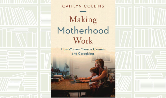What We Are Reading Today: Making Motherhood Work by Caitlyn Collins