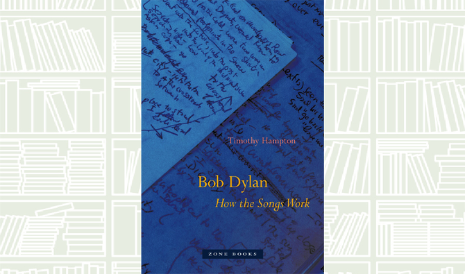 What We Are Reading Today; Bob Dylan: How the Songs Work by Timothy Hampton