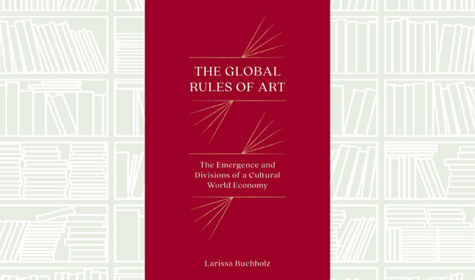 What We Are Reading Today: The Global Rules of Art: The Emergence and Divisions of  a Cultural World Economy