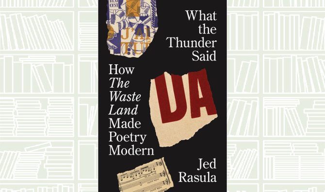 What We Are Reading Today: What the Thunder Said: How The Waste Land Made Poetry Modern
